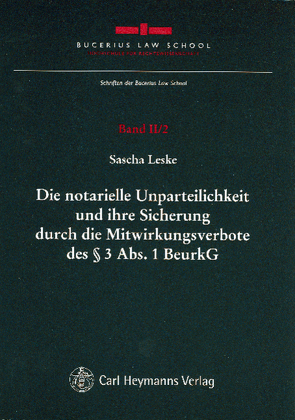 Die notarielle Unparteilichkeit und ihre Sicherung durch die Mitwirkungsverbote des § 3 Abs. 1 BeurkG von Leske,  Sascha