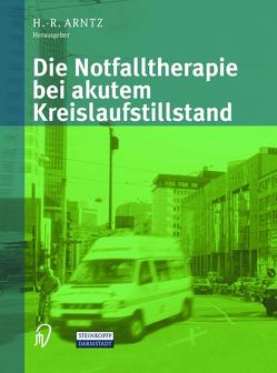 Die Notfalltherapie bei akutem Kreislaufstillstand von Arntz,  H.-R.