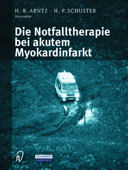 Die Notfalltherapie bei akutem Myokardinfarkt von Arntz,  H.-R., Schuster,  H.P.