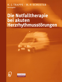 Die Notfalltherapie bei akuten Herzrhythmusstörungen von Schuster,  H.P., Trappe,  H.-J.