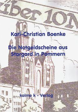 Die Notgeldscheine aus Stargard in Pommern von Boenke,  Karl-Christian