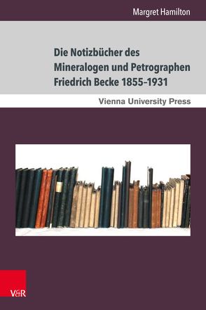 Die Notizbücher des Mineralogen und Petrographen Friedrich Becke 1855–1931 von Fassmann,  Heinz, Hamilton,  Margret