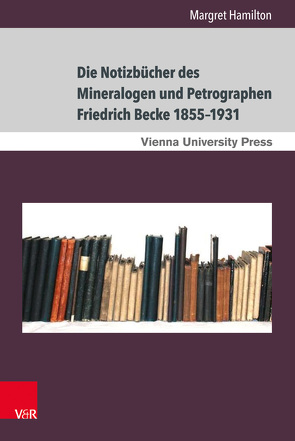 Die Notizbücher des Mineralogen und Petrographen Friedrich Becke 1855–1931 von Fassmann,  Heinz, Hamilton,  Margret