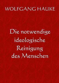 Die notwendige ideologische Reinigung des Menschen von Hauke,  Wolfgang