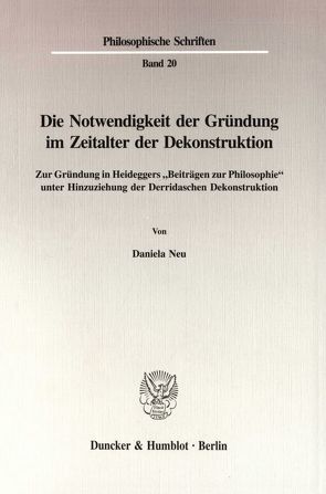 Die Notwendigkeit der Gründung im Zeitalter der Dekonstruktion. von Neu,  Daniela