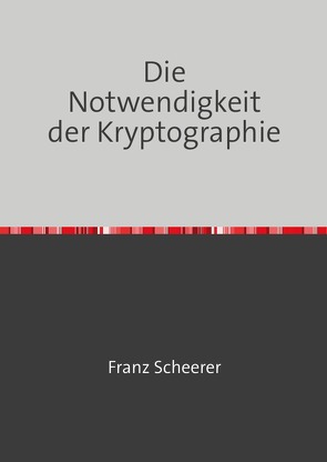 Die Notwendigkeit der Kryptographie von Scheerer,  Franz