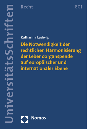 Die Notwendigkeit der rechtlichen Harmonisierung der Lebendorganspende auf europäischer und internationaler Ebene von Ludwig,  Katharina