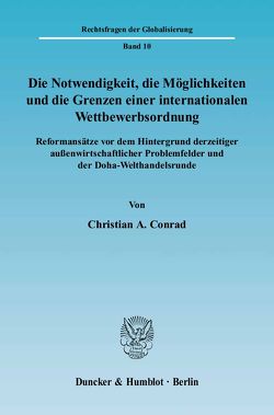 Die Notwendigkeit, die Möglichkeiten und die Grenzen einer internationalen Wettbewerbsordnung. von Conrad,  Christian A.