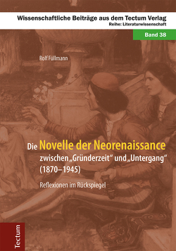 Die Novelle der Neorenaissance zwischen „Gründerzeit“ und „Untergang“ (1870–1945) von Füllmann,  Rolf