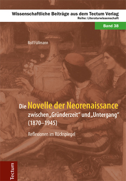 Die Novelle der Neorenaissance zwischen „Gründerzeit“ und „Untergang“ (1870-1945) von Füllmann,  Rolf