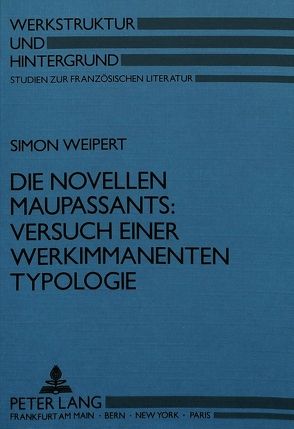 Die Novellen Maupassants: Versuch einer werkimmanenten Typologie von Weipert,  Simon