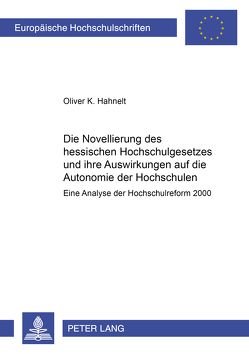 Die Novellierung des hessischen Hochschulgesetzes und ihre Auswirkungen auf die Autonomie der Hochschulen von Hahnelt,  Oliver Klaus