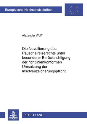 Die Novellierung des Pauschalreiserechts unter besonderer Berücksichtigung der richtlinienkonformen Umsetzung der Insolvenzsicherungspflicht von Wolff,  Alexander