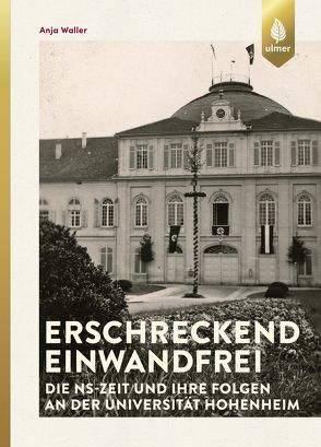 Erschreckend einwandfrei – Die NS-Zeit und ihre Folgen an der Universität Hohenheim von Waller,  Anja