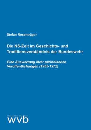 Die NS-Zeit im Geschichts- und Traditionsverständnis der Bundeswehr von Rosenträger,  Stefan