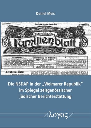 Die NSDAP in der “Weimarer Republik“ im Spiegel zeitgenössischer jüdischer Berichterstattung von Meis,  Daniel