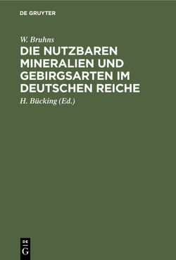 Die nutzbaren Mineralien und Gebirgsarten im Deutschen Reiche von Bruhns,  W., Bücking,  H.
