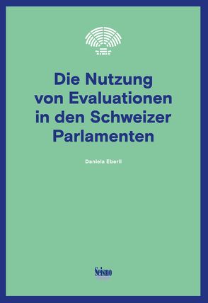 Die Nutzung von Evaluationen in den Schweizer Parlamenten von Eberli,  Daniela