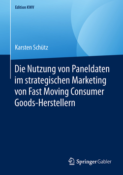 Die Nutzung von Paneldaten im strategischen Marketing von Fast Moving Consumer Goods-Herstellern von Schütz,  Karsten