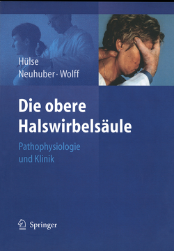 Die obere Halswirbelsäule von Hülse,  Manfred, Neuhuber,  Winfried, Wolff,  Hanns-Dieter
