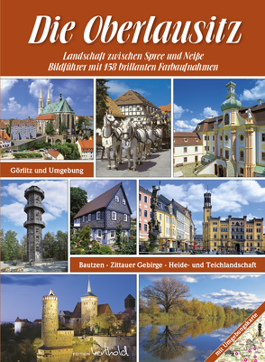 Die Oberlausitz – Landschaft zwischen Spree und Neiße: Görlitz, Bautzen, Zittauer Gebirge, Heide- und Teichlandschaft von Berthold,  Dietmar, Peter,  Renate