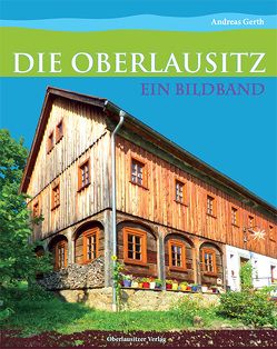 Die Oberlausitz – Ein Bildband von Gerth,  Andreas