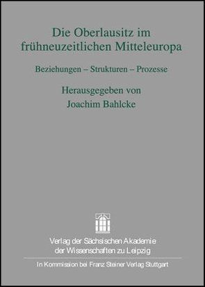 Die Oberlausitz im frühneuzeitlichen Mitteleuropa von Bahlcke,  Joachim