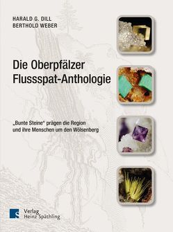 Die Oberpfälzer Flussspat-Anthologie von Dill,  Harald, Weber,  Berthold