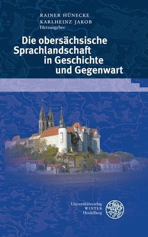 Die obersächsische Sprachlandschaft in Geschichte und Gegenwart von Hünecke,  Rainer, Jakob,  Karlheinz