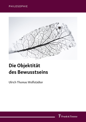 Die Objektität des Bewusstseins von Wolfstädter,  Ulrich Thomas