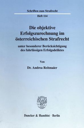 Die objektive Erfolgszurechnung im österreichischen Strafrecht von Reitmaier,  Andrea