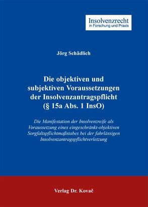 Die objektiven und subjektiven Voraussetzungen der Insolvenzantragspflicht (§ 15a Abs. 1 InsO) von Schädlich,  Jörg