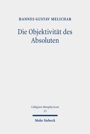 Die Objektivität des Absoluten von Melichar,  Hannes Gustav
