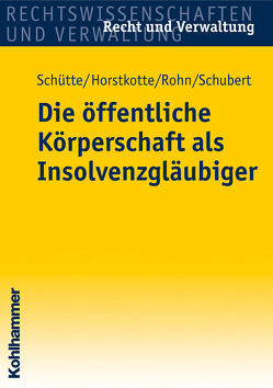 Die öffentliche Körperschaft als Insolvenzgläubiger von Horstkotte,  Michael, Rohn,  Steffen, Schubert,  Mathias, Schütte,  Dieter B.