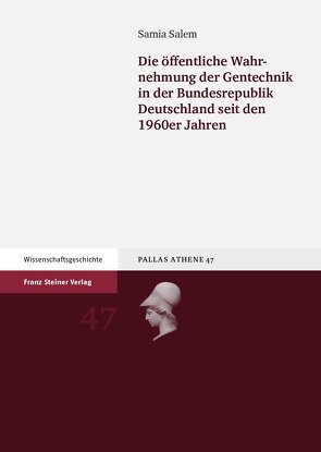Die öffentliche Wahrnehmung der Gentechnik in der Bundesrepublik Deutschland seit den 1960er Jahren von Salem,  Samia