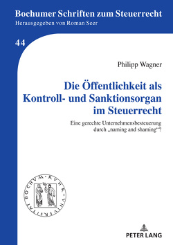 Die Öffentlichkeit als Kontroll- und Sanktionsorgan im Steuerrecht von Wagner,  Philipp