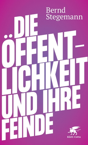 Die Öffentlichkeit und ihre Feinde von Stegemann,  Bernd