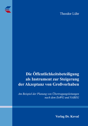 Die Öffentlichkeitsbeteiligung als Instrument zur Steigerung der Akzeptanz von Großvorhaben von Lühr,  Theodor