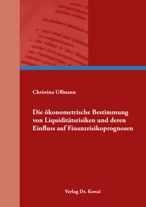 Die ökonometrische Bestimmung von Liquiditätsrisiken und deren Einfluss auf Finanzrisikoprognosen von Uffmann,  Christina