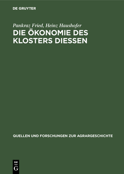 Die Ökonomie des Klosters Diessen von Fried,  Pankraz, Haushofer,  Heinz