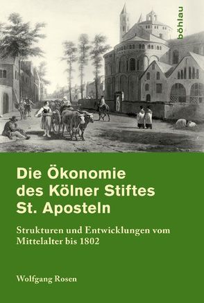 Die Ökonomie des Kölner Stifts St. Aposteln von Rosen,  Wolfgang