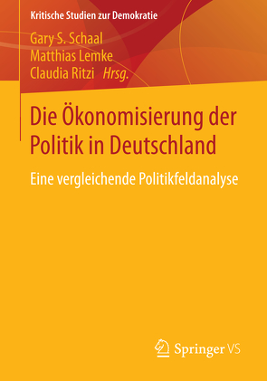 Die Ökonomisierung der Politik in Deutschland von Lemke,  Matthias, Ritzi,  Claudia, Schaal,  Gary S.