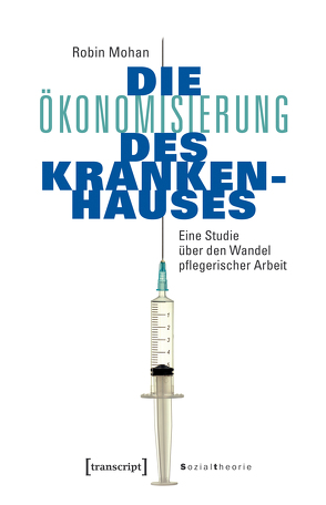 Die Ökonomisierung des Krankenhauses von Mohan,  Robin