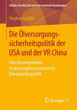 Die Ölversorgungssicherheitspolitik der USA und der VR China von Liedtke,  Stephan