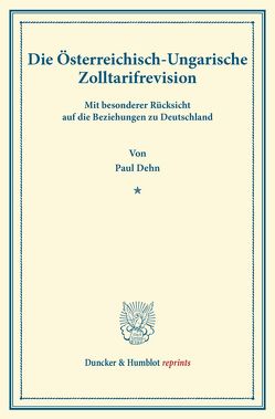 Die Österreichisch-Ungarische Zolltarifrevision von Dehn,  Paul