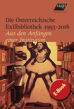 Die Österreichische Exilbibliothek 1993 – 2016 von Österreichische Exilbibliothek im Literaturhaus, Zwerger,  Veronika