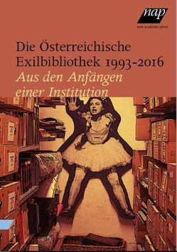 Die Österreichische Exilbibliothek 1993 – 2016 von Österreichische Exilbibliothek im Literaturhaus, Zwerger,  Veronika