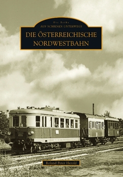 Die Österreichische Nordwestbahn von Herold,  Roland P.