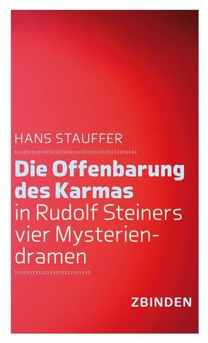 Die Offenbarung des Karmas in Rudolf Steiners vier Mysteriendramen von Stauffer,  Hans-Ulrich