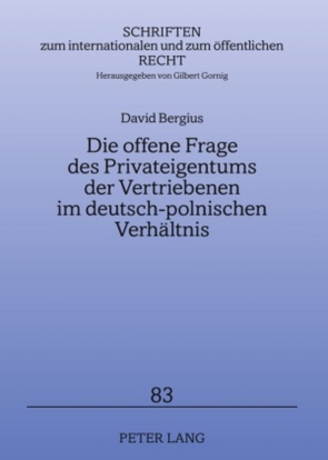 Die offene Frage des Privateigentums der Vertriebenen im deutsch-polnischen Verhältnis von Bergius,  David